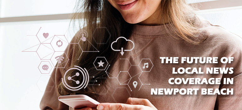 The Future of Local News Coverage in Newport Beach